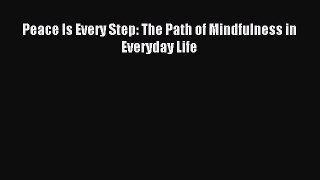 [PDF Download] Peace Is Every Step: The Path of Mindfulness in Everyday Life [Read] Full Ebook