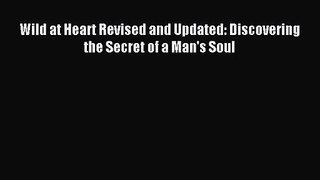 [PDF Download] Wild at Heart Revised and Updated: Discovering the Secret of a Man's Soul [PDF]