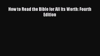 [PDF Download] How to Read the Bible for All Its Worth: Fourth Edition [PDF] Online