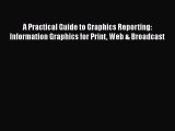 [PDF Download] A Practical Guide to Graphics Reporting: Information Graphics for Print Web
