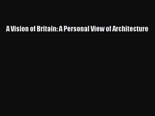 PDF Download A Vision of Britain: A Personal View of Architecture Download Full Ebook