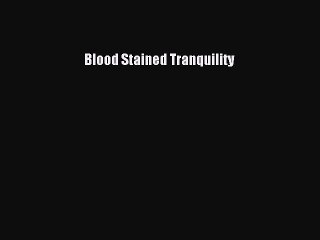 [PDF Download] Blood Stained Tranquility [Download] Online