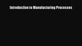 [PDF Download] Introduction to Manufacturing Processes [PDF] Online