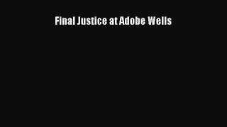 Final Justice at Adobe Wells [PDF Download] Full Ebook