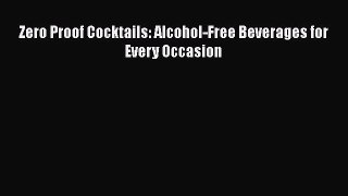 Read Zero Proof Cocktails: Alcohol-Free Beverages for Every Occasion Ebook Free