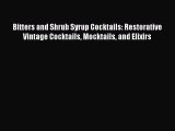Read Bitters and Shrub Syrup Cocktails: Restorative Vintage Cocktails Mocktails and Elixirs