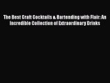 Read The Best Craft Cocktails & Bartending with Flair: An Incredible Collection of Extraordinary