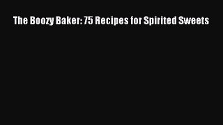Read The Boozy Baker: 75 Recipes for Spirited Sweets PDF Online