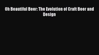Download Oh Beautiful Beer: The Evolution of Craft Beer and Design PDF Free