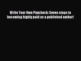 [PDF Download] Write Your Own Paycheck: Seven steps to becoming highly paid as a published