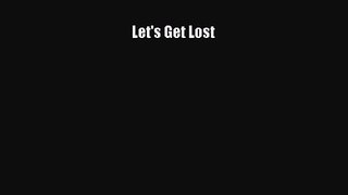 Let's Get Lost [PDF] Full Ebook