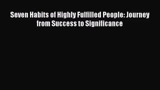 Seven Habits of Highly Fulfilled People: Journey from Success to Significance [PDF] Full Ebook