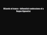 [PDF Download] Wizards of trance - Influential confessions of a Rogue Hypnotist [Read] Full