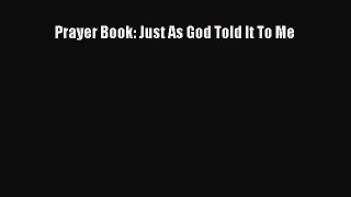 [PDF Download] Prayer Book: Just As God Told It To Me [Read] Online