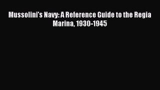 [PDF Download] Mussolini's Navy: A Reference Guide to the Regia Marina 1930-1945 [Download]