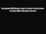 [PDF Download] Designing DVD Menus: How to Create Professional-Looking DVDs (DV Expert Series)
