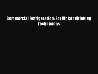 [PDF Download] Commercial Refrigeration: For Air Conditioning Technicians [PDF] Online