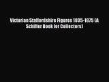 [PDF Download] Victorian Staffordshire Figures 1835-1875 (A Schiffer Book for Collectors) [PDF]