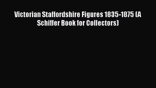 [PDF Download] Victorian Staffordshire Figures 1835-1875 (A Schiffer Book for Collectors) [PDF]