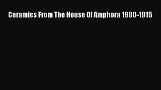 [PDF Download] Ceramics From The House Of Amphora 1890-1915 [Read] Online
