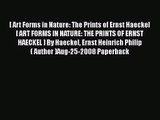 [PDF Download] [ Art Forms in Nature: The Prints of Ernst Haeckel [ ART FORMS IN NATURE: THE