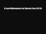 A Level Mathematics for Edexcel: Core C3/C4 [Read] Online