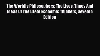 [PDF Download] The Worldly Philosophers: The Lives Times And Ideas Of The Great Economic Thinkers