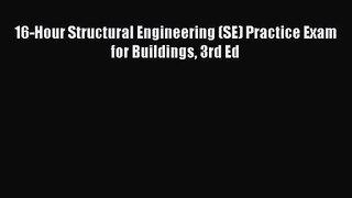 [PDF Download] 16-Hour Structural Engineering (SE) Practice Exam for Buildings 3rd Ed [Read]
