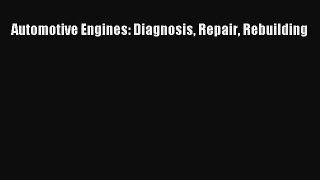 [PDF Download] Automotive Engines: Diagnosis Repair Rebuilding [Read] Online