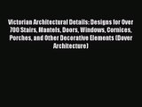 PDF Read Victorian Architectural Details: Designs for Over 700 Stairs Mantels Doors Windows