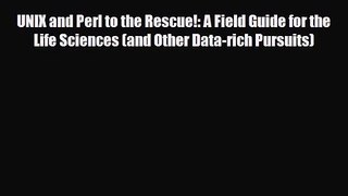 PDF Download UNIX and Perl to the Rescue!: A Field Guide for the Life Sciences (and Other Data-rich