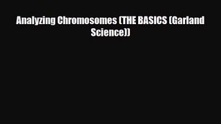PDF Download Analyzing Chromosomes (THE BASICS (Garland Science)) PDF Online