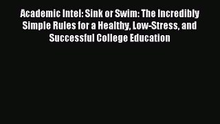[PDF Download] Academic Intel: Sink or Swim: The Incredibly Simple Rules for a Healthy Low-Stress