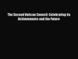 [PDF Download] The Second Vatican Council: Celebrating its Achievements and the Future [PDF]