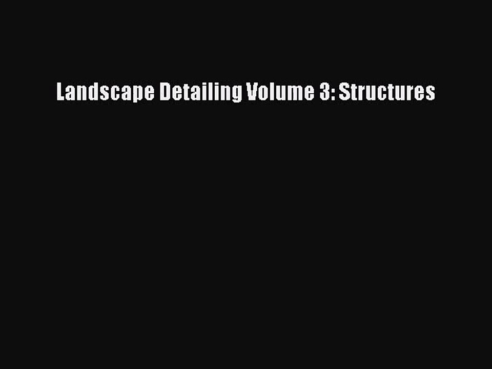 PDF Download Landscape Detailing Volume 3: Structures Download Online