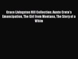 [PDF Download] Grace Livingston Hill Collection: Aunte Crete's Emancipation The Girl from Montana