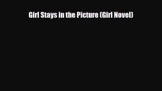 Girl Stays in the Picture (Girl Novel) [Read] Full Ebook