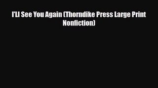 I'Ll See You Again (Thorndike Press Large Print Nonfiction) [Read] Full Ebook