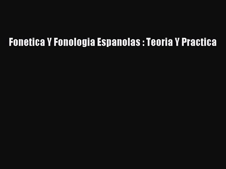 [PDF Download] Fonetica Y Fonologia Espanolas : Teoria Y Practica [Download] Full Ebook