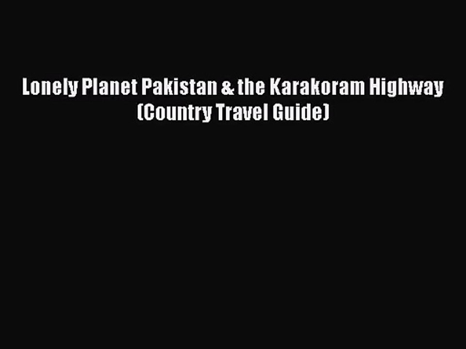 [PDF Download] Lonely Planet Pakistan & the Karakoram Highway (Country Travel Guide) [Read]