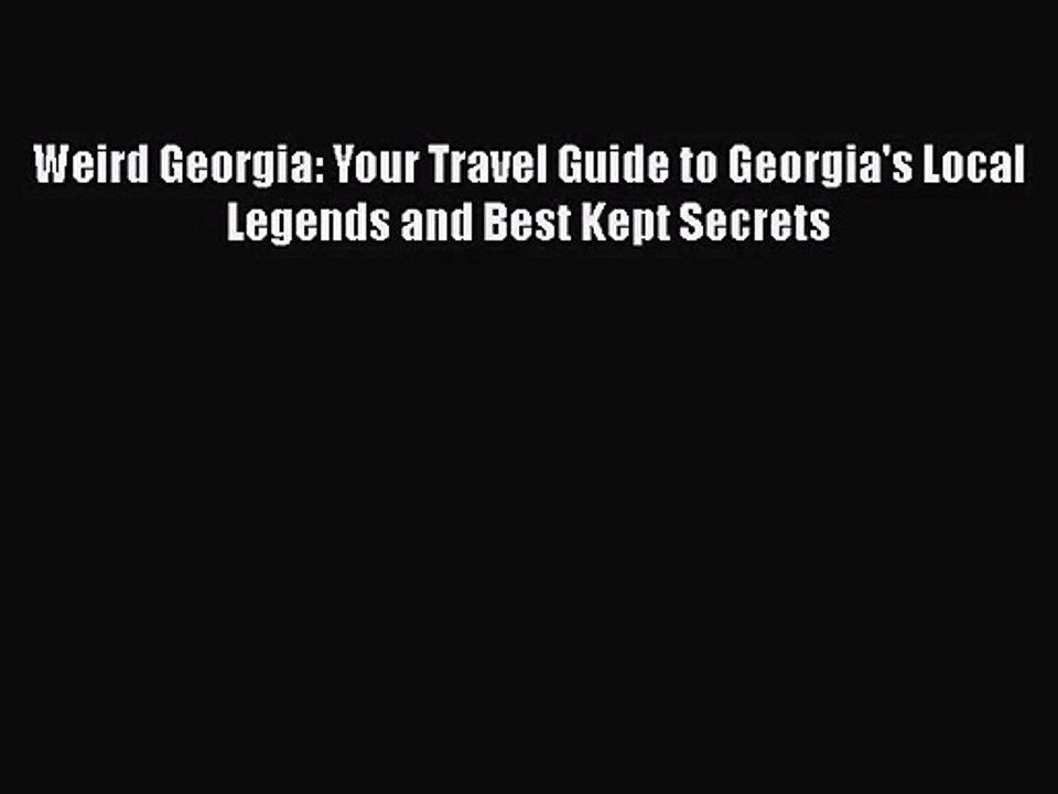 [PDF Download] Weird Georgia: Your Travel Guide to Georgia's Local Legends and Best Kept Secrets