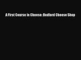 Read A First Course in Cheese: Bedford Cheese Shop Ebook Free