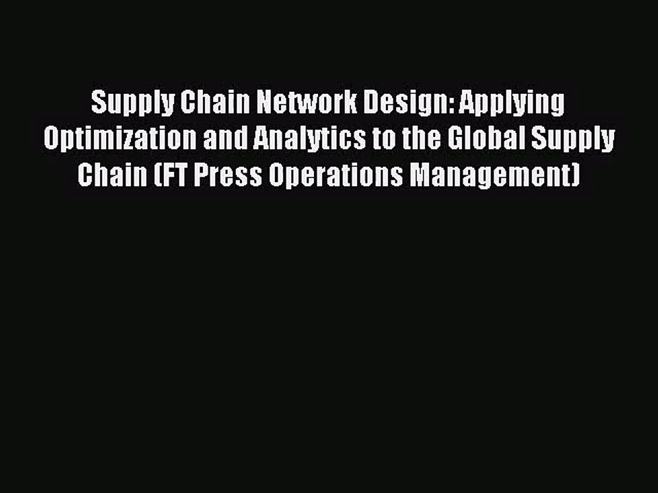 [PDF Download] Supply Chain Network Design: Applying Optimization and Analytics to the Global