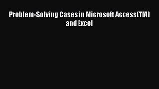 [PDF Download] Problem-Solving Cases in Microsoft Access(TM) and Excel [Download] Full Ebook