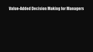 [PDF Download] Value-Added Decision Making for Managers [PDF] Full Ebook