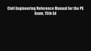 [PDF Download] Civil Engineering Reference Manual for the PE Exam 15th Ed [Read] Full Ebook