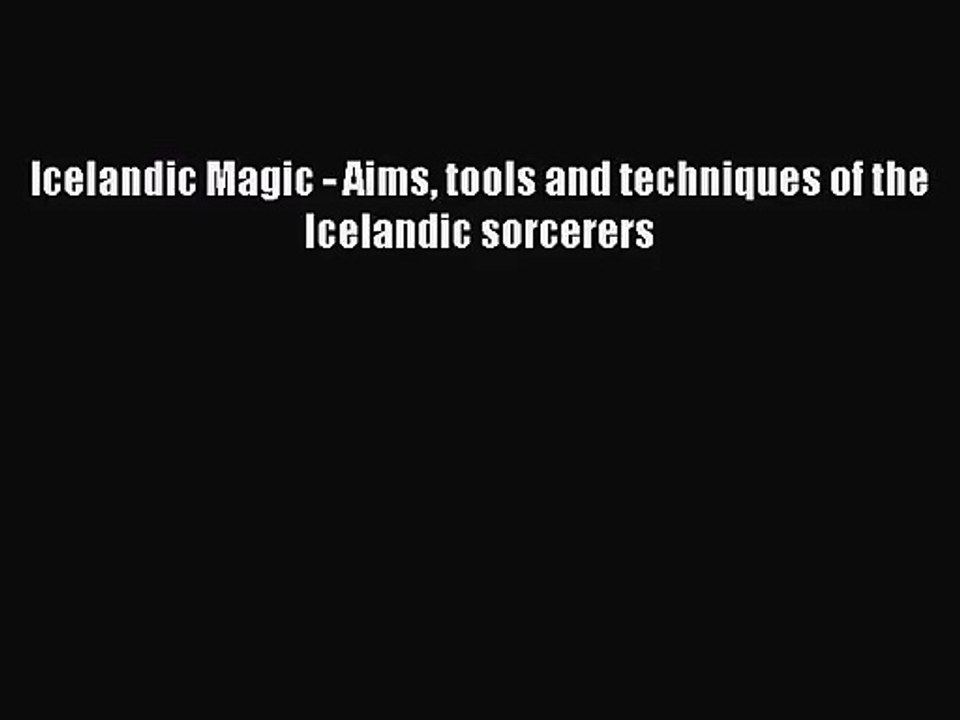 [PDF Download] Icelandic Magic - Aims tools and techniques of the Icelandic sorcerers [Read]