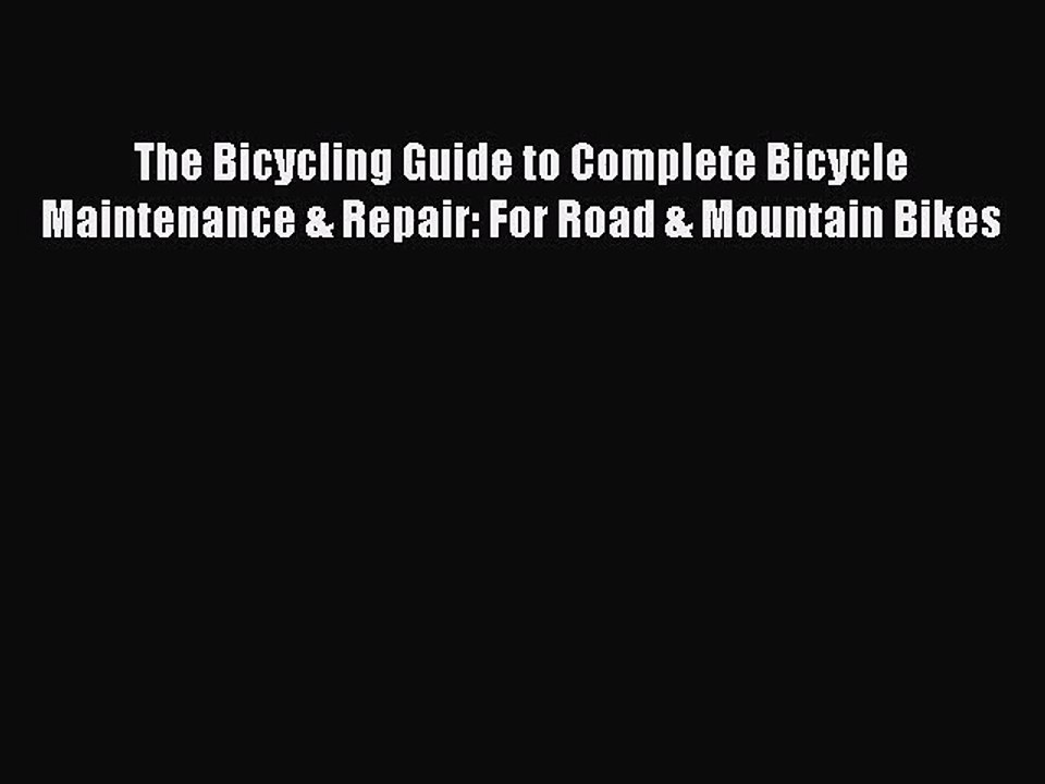 [PDF Download] The Bicycling Guide to Complete Bicycle Maintenance & Repair: For Road & Mountain