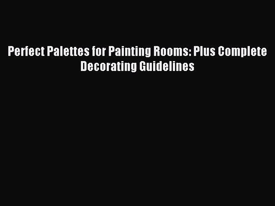 PDF Download Perfect Palettes for Painting Rooms: Plus Complete Decorating Guidelines Download