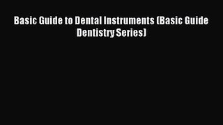 Basic Guide to Dental Instruments (Basic Guide Dentistry Series) [PDF] Full Ebook